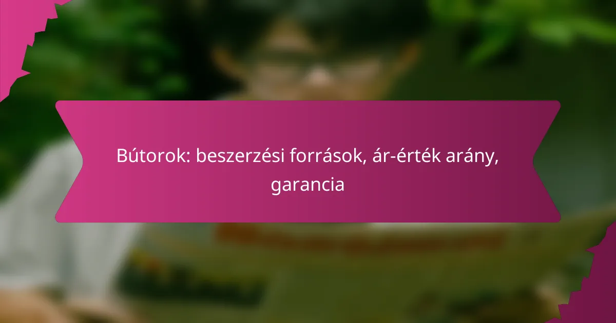 Bútorok: beszerzési források, ár-érték arány, garancia