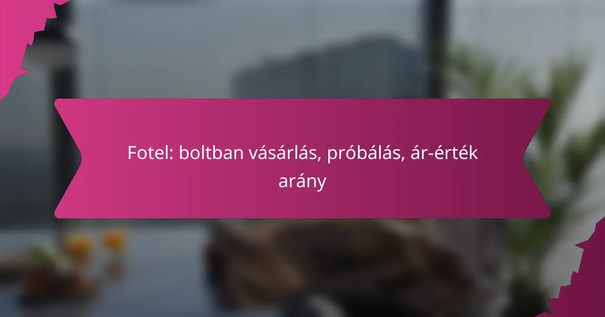 Fotel: boltban vásárlás, próbálás, ár-érték arány