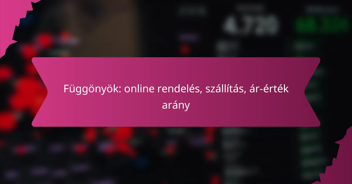 Függönyök: online rendelés, szállítás, ár-érték arány