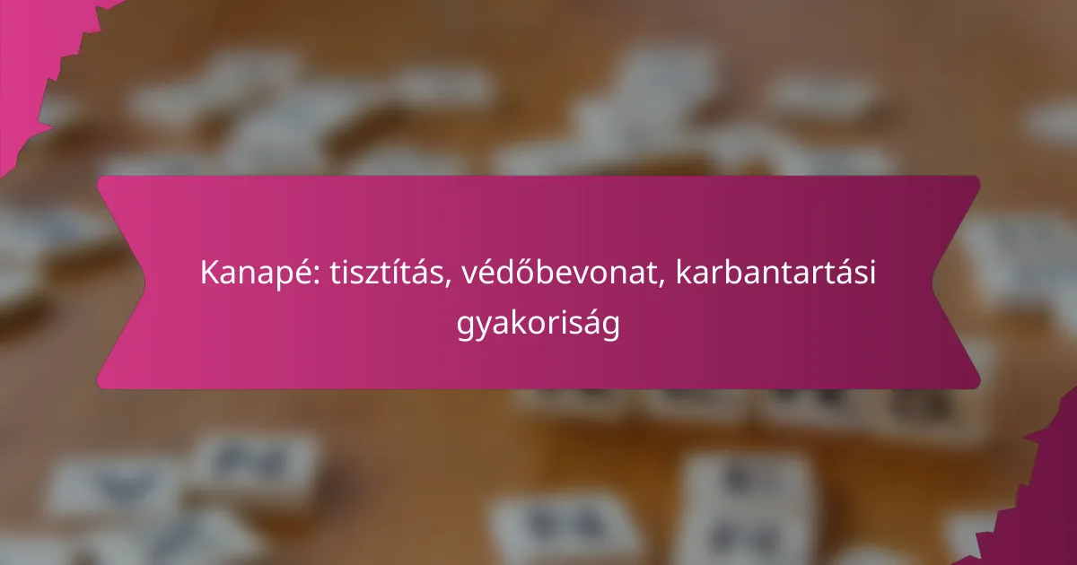 Kanapé: tisztítás, védőbevonat, karbantartási gyakoriság
