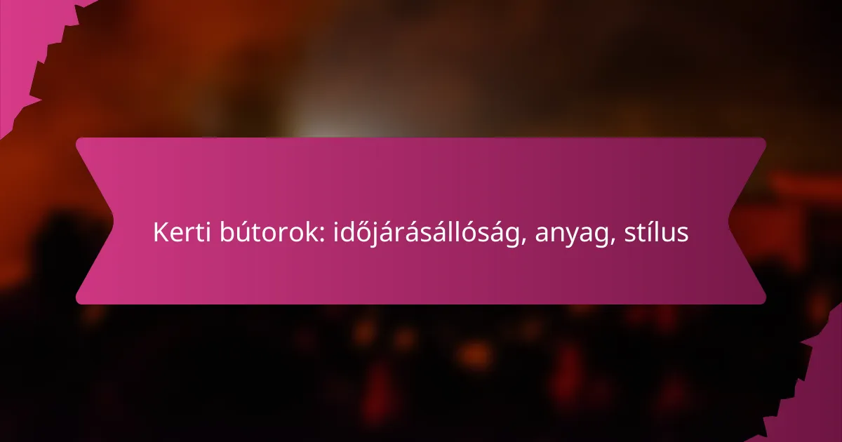 Kerti bútorok: időjárásállóság, anyag, stílus