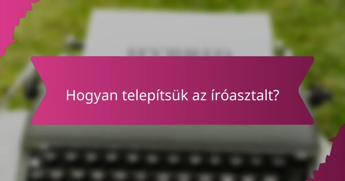 Hogyan telepítsük az íróasztalt?