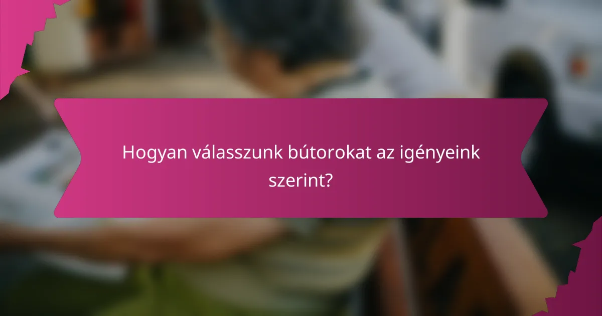 Hogyan válasszunk bútorokat az igényeink szerint?