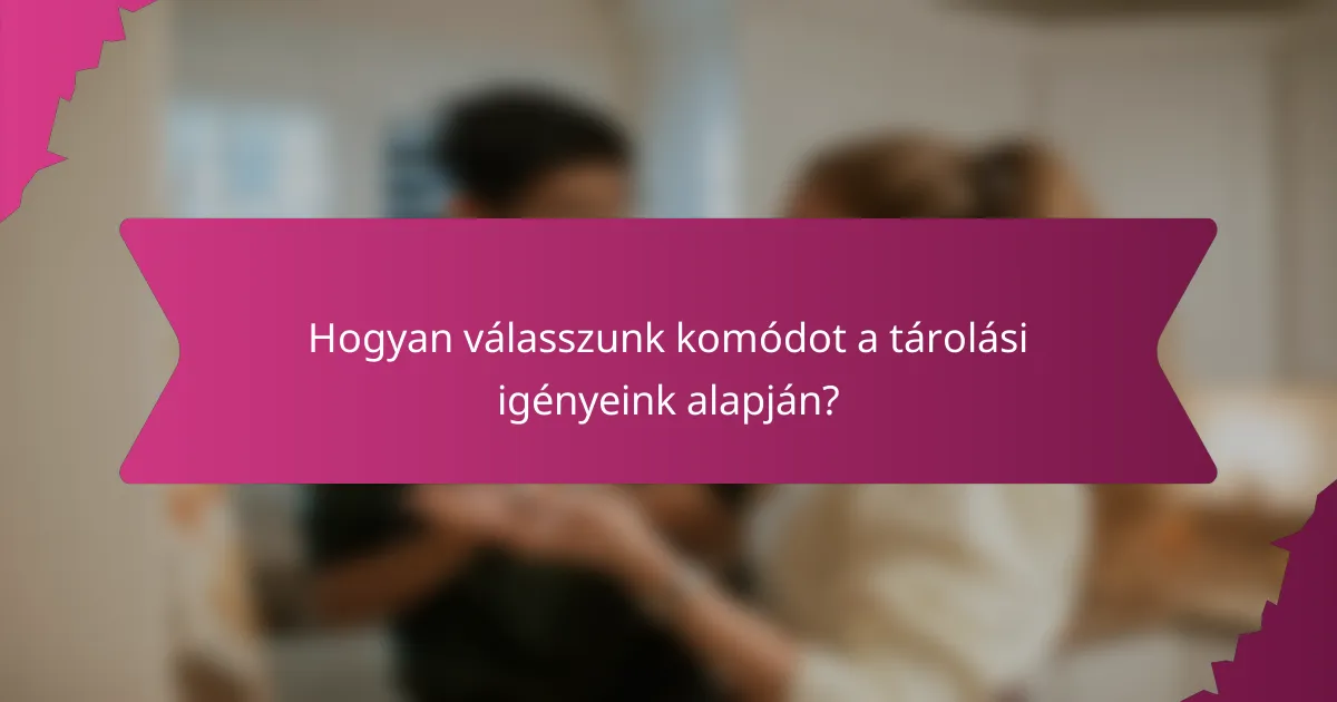 Hogyan válasszunk komódot a tárolási igényeink alapján?