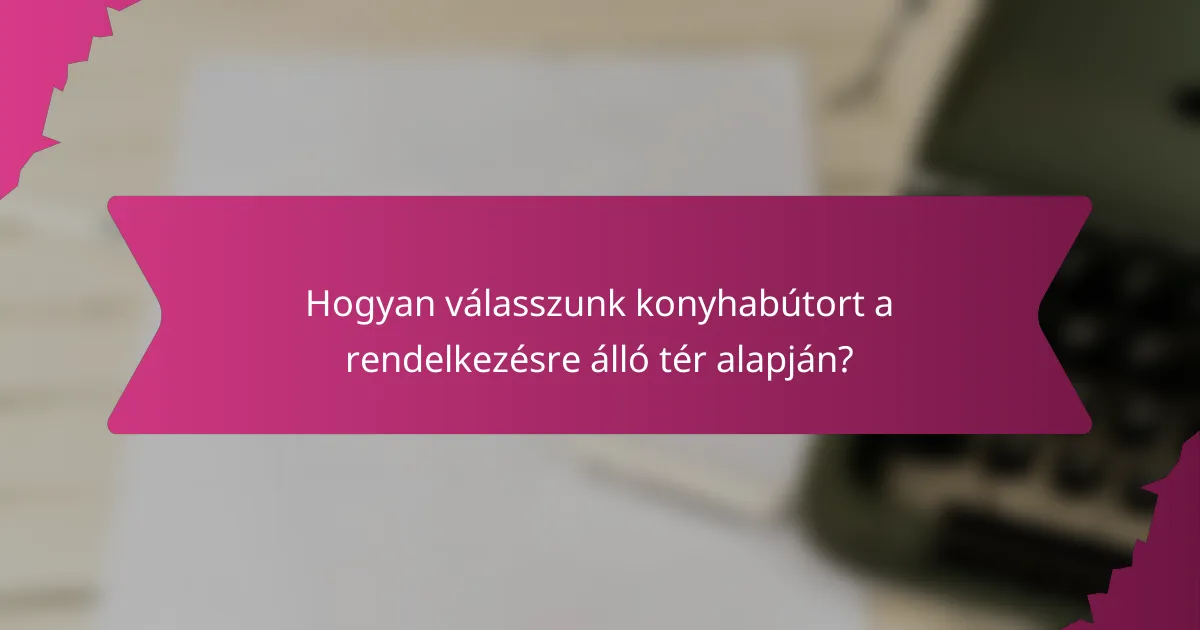 Hogyan válasszunk konyhabútort a rendelkezésre álló tér alapján?