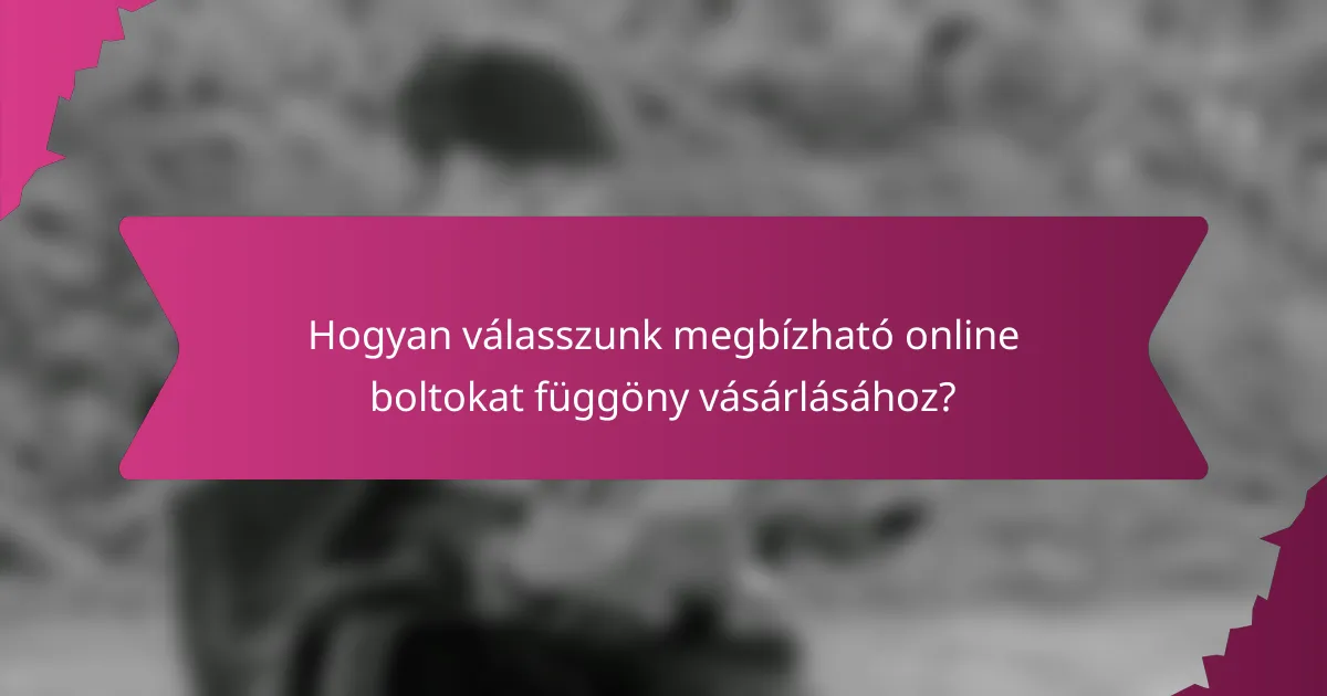 Hogyan válasszunk megbízható online boltokat függöny vásárlásához?