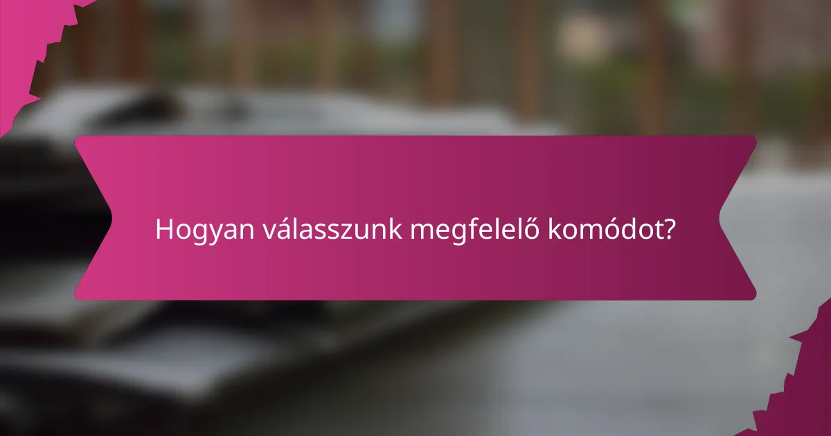 Hogyan válasszunk megfelelő komódot?