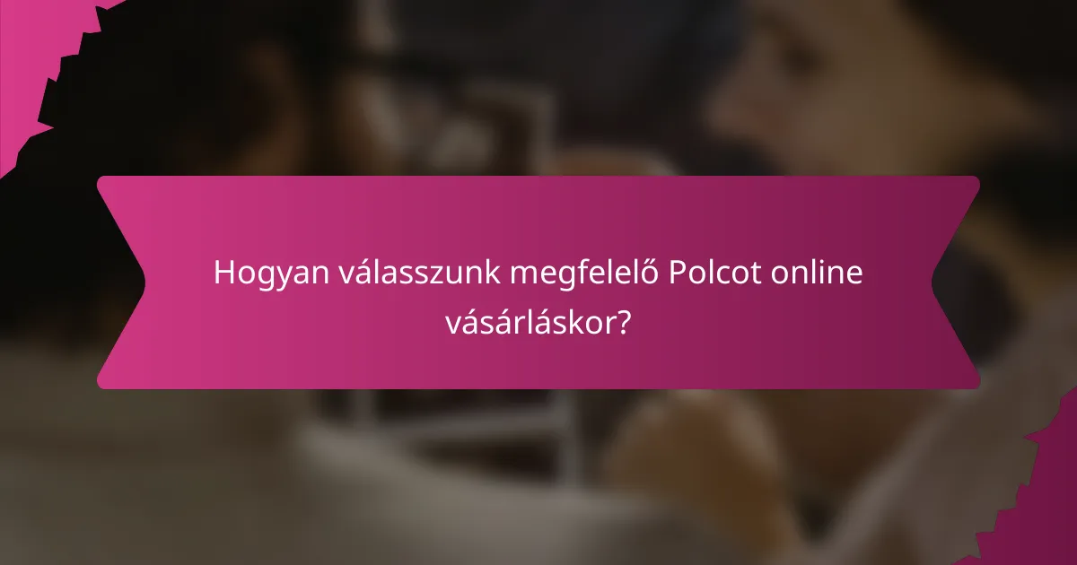 Hogyan válasszunk megfelelő Polcot online vásárláskor?