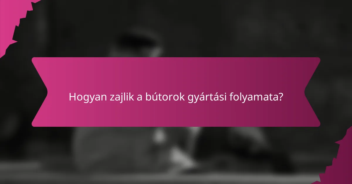 Hogyan zajlik a bútorok gyártási folyamata?