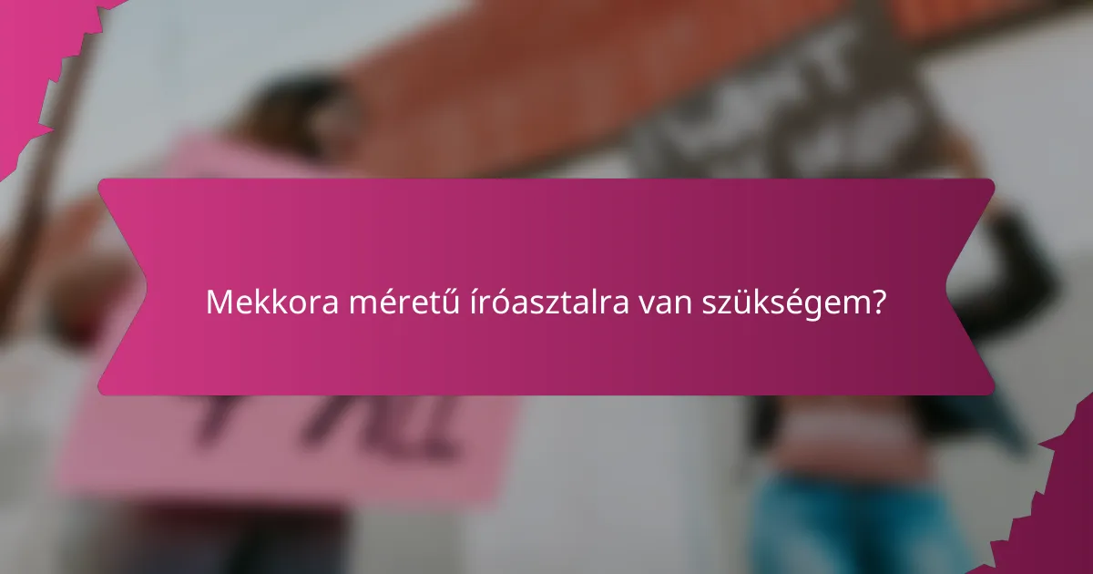 Mekkora méretű íróasztalra van szükségem?