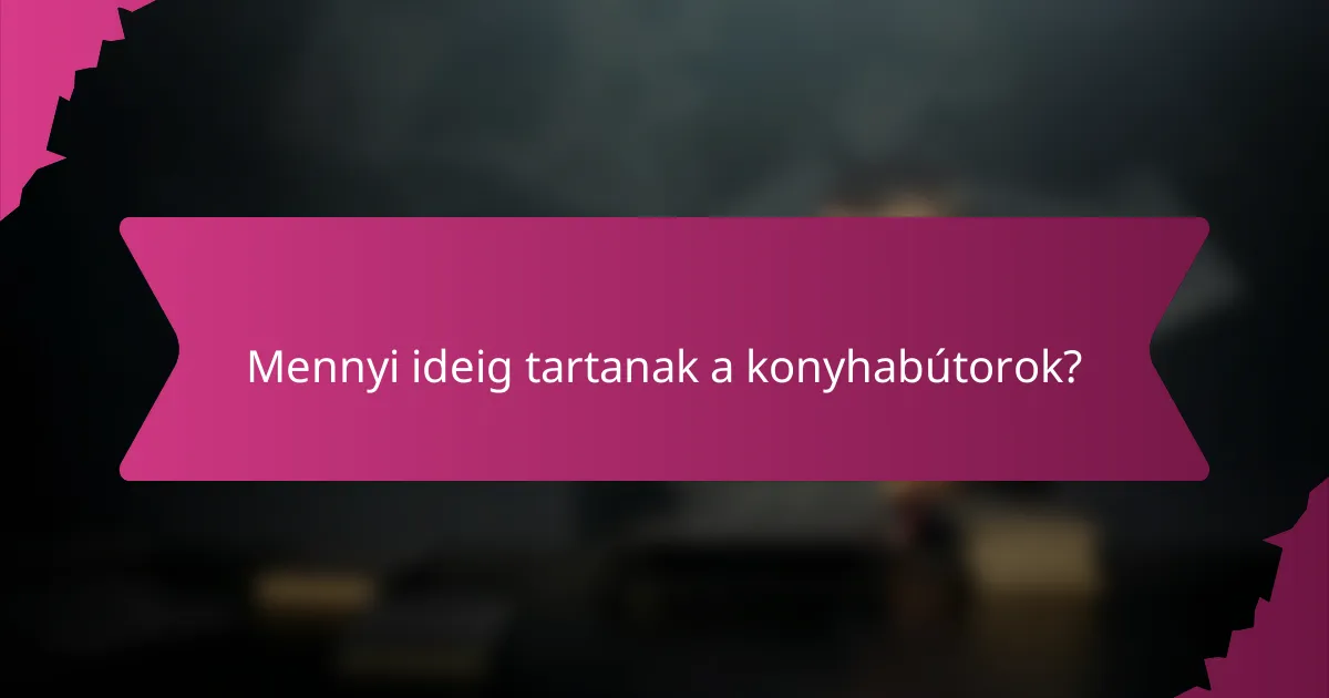 Mennyi ideig tartanak a konyhabútorok?