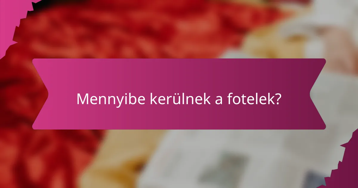 Mennyibe kerülnek a fotelek?