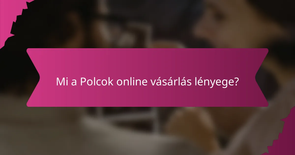 Mi a Polcok online vásárlás lényege?