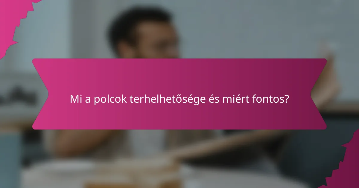 Mi a polcok terhelhetősége és miért fontos?