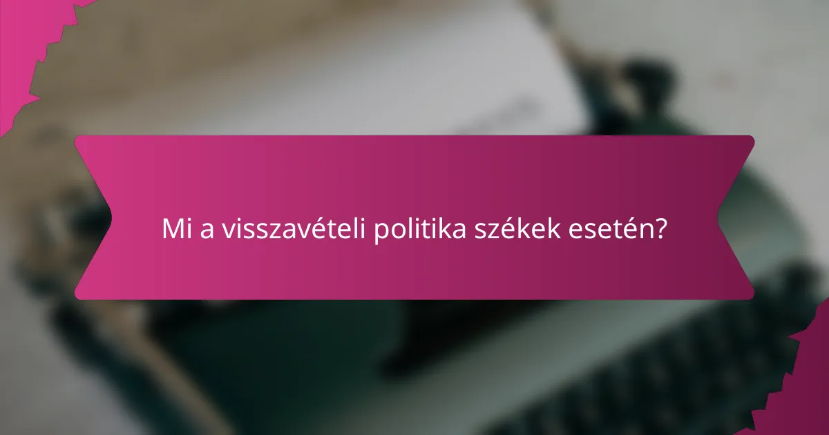 Mi a visszavételi politika székek esetén?