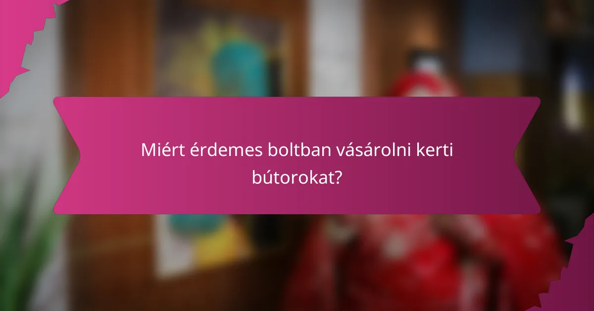 Miért érdemes boltban vásárolni kerti bútorokat?
