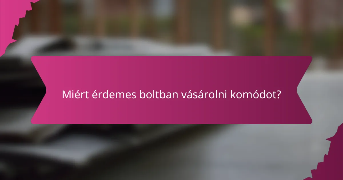 Miért érdemes boltban vásárolni komódot?