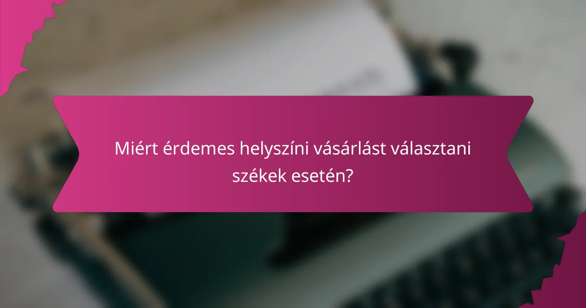 Miért érdemes helyszíni vásárlást választani székek esetén?