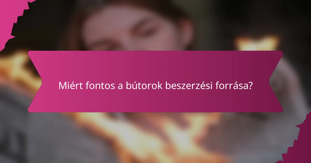 Miért fontos a bútorok beszerzési forrása?