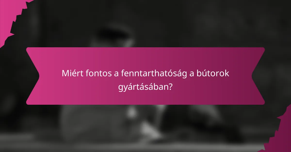 Miért fontos a fenntarthatóság a bútorok gyártásában?