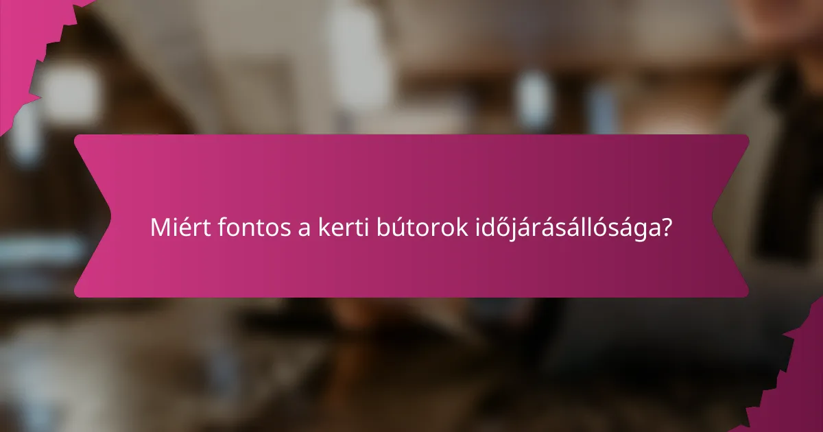 Miért fontos a kerti bútorok időjárásállósága?