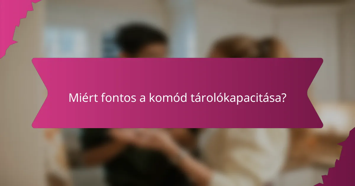 Miért fontos a komód tárolókapacitása?