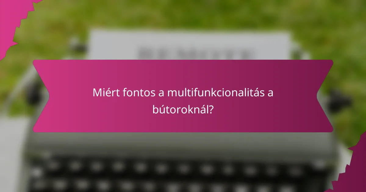 Miért fontos a multifunkcionalitás a bútoroknál?
