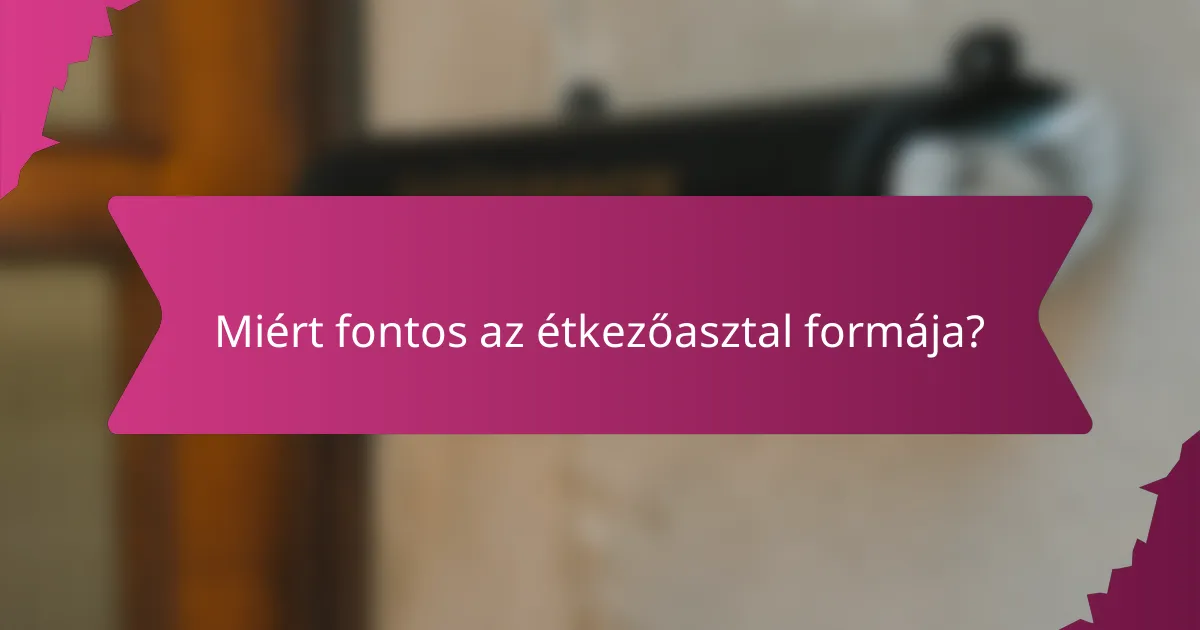 Miért fontos az étkezőasztal formája?