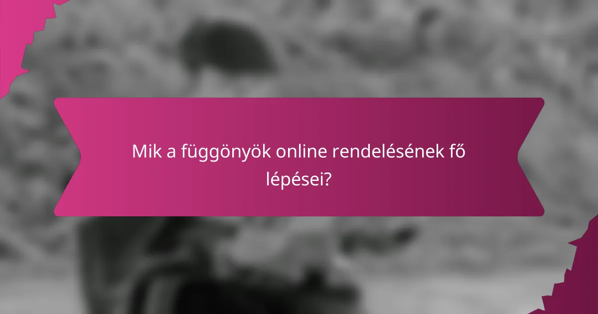 Mik a függönyök online rendelésének fő lépései?