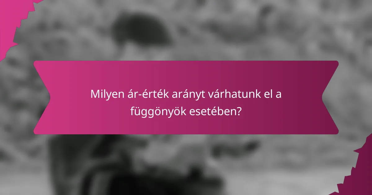 Milyen ár-érték arányt várhatunk el a függönyök esetében?