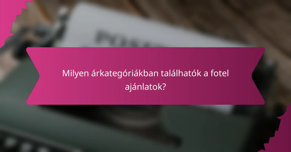Milyen árkategóriákban találhatók a fotel ajánlatok?