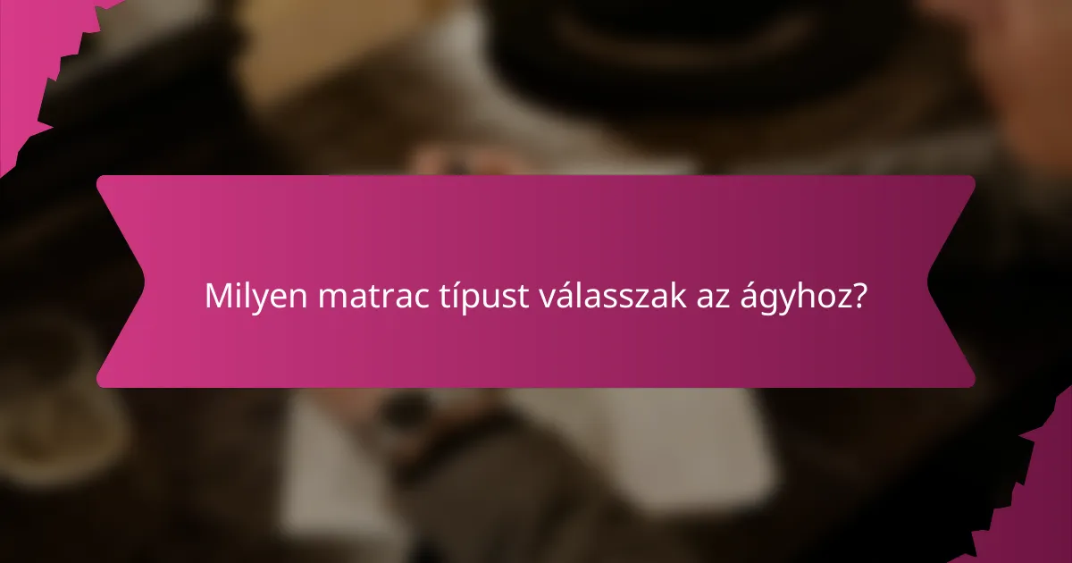 Milyen matrac típust válasszak az ágyhoz?