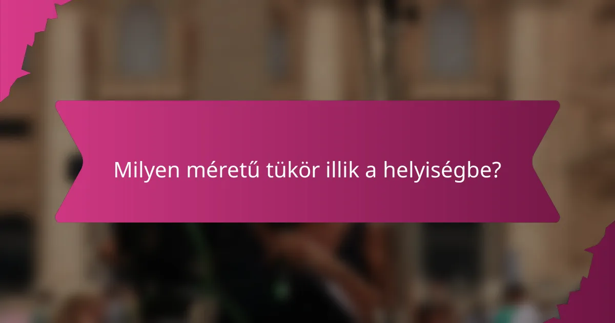 Milyen méretű tükör illik a helyiségbe?