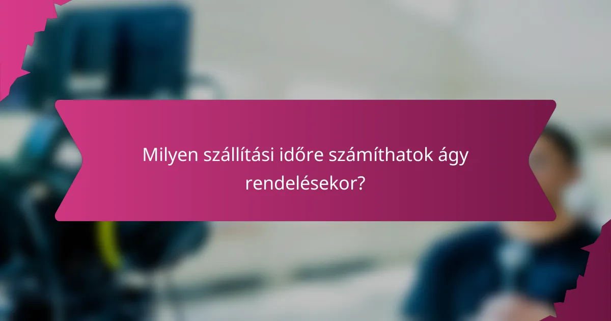 Milyen szállítási időre számíthatok ágy rendelésekor?