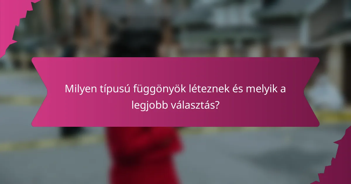 Milyen típusú függönyök léteznek és melyik a legjobb választás?